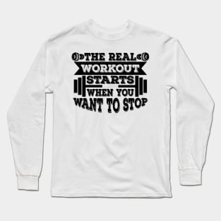 Real Workout Starts When You Want To Stop Long Sleeve T-Shirt